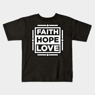 Faith Hope Love (white version) Kids T-Shirt